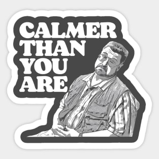 Calmer Than You Are Funny Walter Sobchak Big Lebowski Sticker